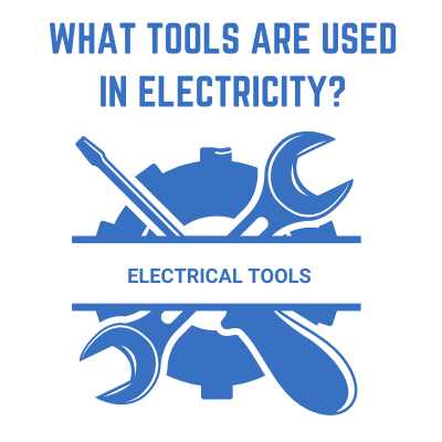 What Tools Are Used in Basic Electricity